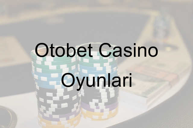 Otobet casino oyunları