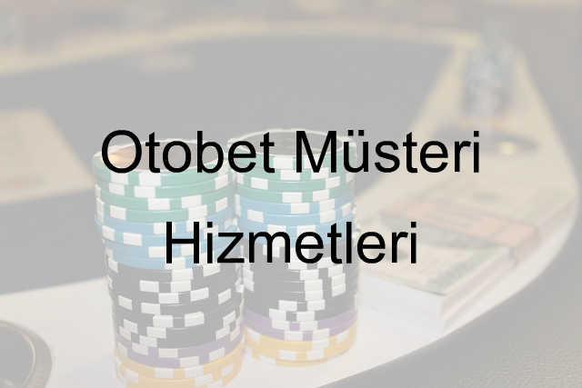 Otobet müşteri hizmetleri